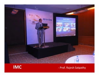 IMC - Prof. Rajesh Satpathy
 