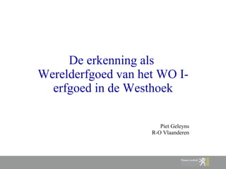 De erkenning als  Werelderfgoed van het WO I-erfgoed in de Westhoek Piet Geleyns R-O Vlaanderen 