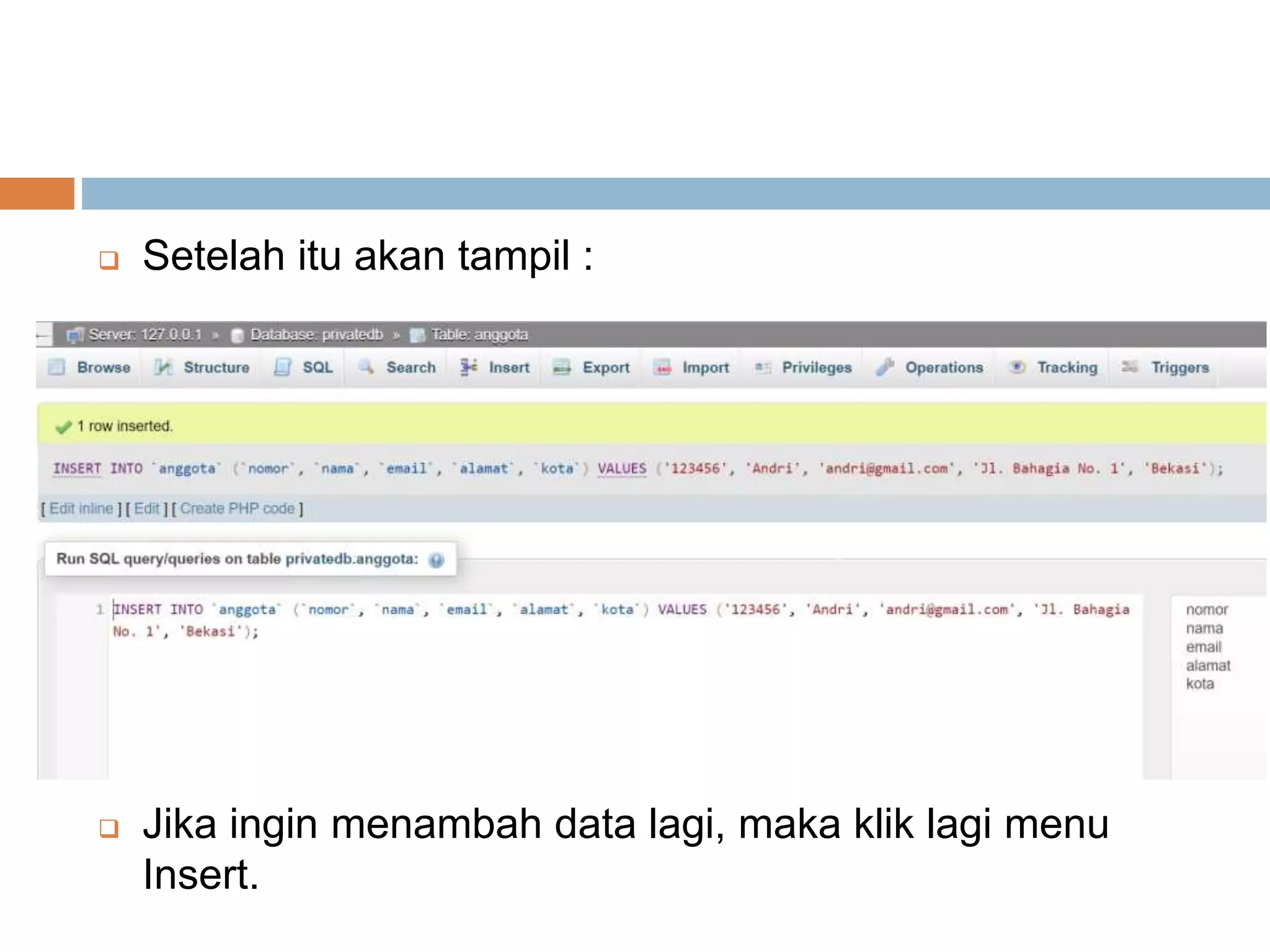  Setelah itu akan tampil :
 Jika ingin menambah data lagi, maka klik lagi menu
Insert.
 
