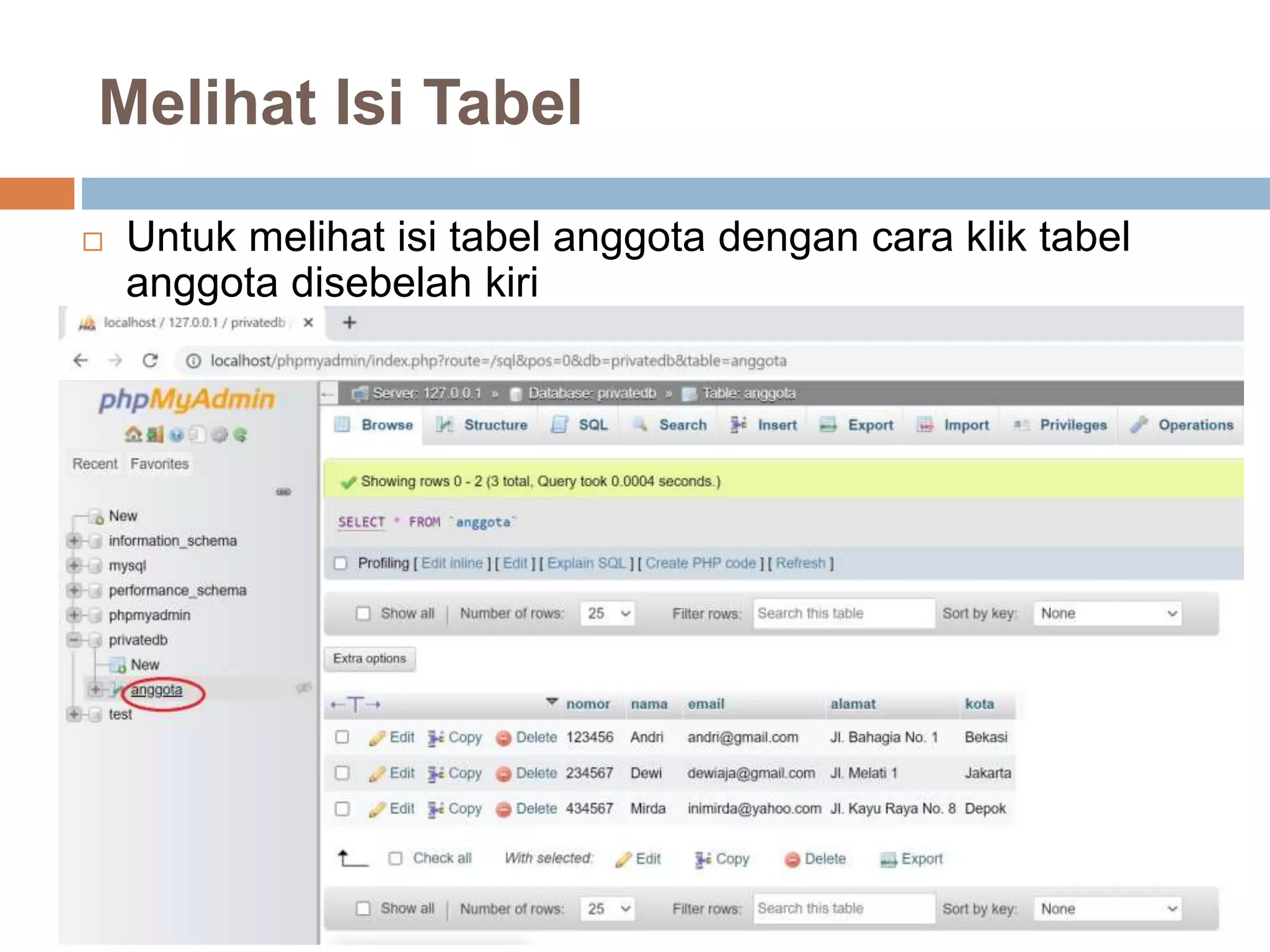 Melihat Isi Tabel
 Untuk melihat isi tabel anggota dengan cara klik tabel
anggota disebelah kiri
 