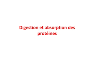 Digestion et absorption des
protéines
protéines
 