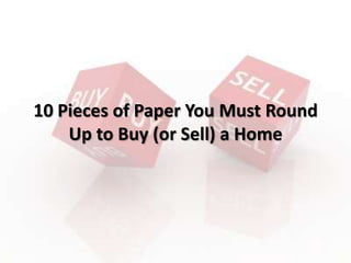 10 Pieces of Paper You Must Round
Up to Buy (or Sell) a Home
 