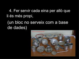 4. Fer servir cada eina per allò que
li és més propi,
(un bloc no serveix com a base
de dades)
 