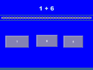 1 + 6 7 8 5 