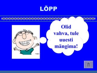 LÕPP Olid vahva, tule uuesti mängima! 
