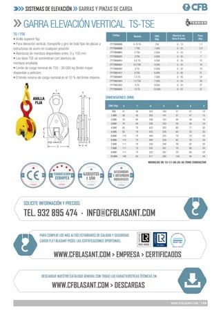 135
WWW.CFBLASANT.COM
TS / TSE
• Anilla superior fija.
• Para elevación vertical, transporte y giro de todo tipo de placas y
estructuras de acero en cualquier posición
• Aberturas de mordaza disponibles entre: 0 y 150 mm
• Los tipos TSE se suministran con abertura de
mordaza ampliada
• Límite de carga nominal de 750 - 30.000 kg (límite mayor
disponible a petición)
• El límite mínimo de carga nominal es el 10 % del límite máximo
GARRA ELEVACIÓNVERTICAL TS-TSE
SISTEMAS DE ELEVACIÓN GARRAS Y PINZAS DE CARGA
Peso
(Kg)
Código
1,7
3,5
7
7
15
16
19
21
24
26
27
37
Modelo
0.75 TS
1 TSE
2 TSE
3 TSE
4.5 TS
4.5 TSE
6 TS
6 TSE
7.5 TS
7.5 TSE
9 TS
12 TS
Abertura de
boca R (mm)
0 - 13
0 - 25
0 - 35
0 - 35
0 - 25
0 - 45
0 - 32
0 - 50
0 - 40
0 - 55
0 - 55
0 - 52
CMU
(Kg)
750
1.000
2.000
3.000
4.500
4.500
6.000
6.000
7.500
7.500
9.000
12.000
771T850000
771T850880
771T850901
771T850331
771T850441
771T850451
771T850301
771T851411
771T850401
771T851501
771T851551
771T850501
DIMENSIONES (MM)
CMU (Kg)
47	30	202	
100	
37	37	10
56	45	263	
141	
37	47	15
78	64	336	
183	
56	56	16
78	64	336	
183	
56	56	16
85	70	423	
203	
60	77	20
85	70	425	
228	
60	78	20
114	75	 490	225	78	 78	 20
114	75	 490	259	82	 78	 20
111	75	 530	246	76	 82	 20
111	75	 522	267	70	 86	 20
111	75	 522	267	70	 86	 20
148	85	 617	295	100	94	 44
S	 T	 U	 V	 W	X	 Y
750
1.000
2.000
3.000
4.500
4.500
6.000
6.000
7.500
7.500
9.000
12.000
MODELOS DE 15-17-20-25-30 TONS CONSULTAR
ANILLA
FIJA
PARA CUMPLIR LOS MÁS ALTOS ESTÁNDARES DE CALIDAD Y SEGURIDAD
CARGO FLET BLASANT POSEE LAS CERTIFICACIONES OPORTUNAS:
WWW.CFBLASANT.COM > EMPRESA > CERTIFICADOS
DESCARGUE NUESTRO CATÁLOGO GENERAL CON TODAS LAS CARACTERÍSTICAS TÉCNICAS EN:
WWW.CFBLASANT.COM > DESCARGAS
SOLICITE INFORMACIÓN Y PRECIOS:
TEL. 932 895 474 · INFO@CFBLASANT.COM
Calidad Calidad
GARANTIA
1 AÑO
Calidad
ACCESORIOS
Y RECAMBIOS
ORIGINALES
 