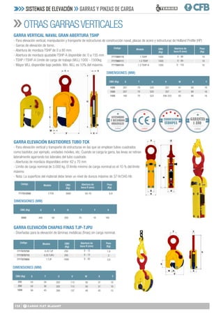 138
OTRAS GARRASVERTICALES
SISTEMAS DE ELEVACIÓN GARRAS Y PINZAS DE CARGA
GARRA VERTICAL NAVAL GRAN ABERTURA TSHP
- Para elevación vertical, manipulación y transporte de estructuras de construcción naval, placas de acero y estructuras de Holland Profile (HP)
- Garras de elevación de torno.
- Abertura de mordaza TSHP de 0 a 80 mm.
- Abertura de mordaza ajustable TSHP-A disponible de: 0 a 155 mm
- TSHP / TSHP-A Límite de carga de trabajo (WLL) 1000 - 1500kg
- Mayor WLL disponible bajo pedido. Min. WLL es 10% del máximo.
GARRA ELEVACIÓN BASTIDORES TUBO TCK
- Para elevación vertical y transporte de estructuras en las que se emplean tubos cuadrados
como bastidor, por ejemplo, unidades móviles, etc. Cuando se carga la garra, las levas se retiran
lateralmente agarrando los laterales del tubo cuadrado
- Aberturas de mordaza disponibles entre: 62 y 70 mm
- Límite de carga nominal de 3.000 kg. El límite mínimo de carga nominal es el 10 % del límite
máximo
- Nota: La superficie del material debe tener un nivel de dureza máximo de 37 Hr/345 Hb
GARRA ELEVACIÓN CHAPAS FINAS TJP-TJPU
- Diseñadas para la elevación de láminas metálicas (finas) sin carga nominal.
Peso
(Kg)
Peso
(Kg)
Código
Código
Modelo
Modelo
Abertura de
boca R (mm)
Abertura de
boca R (mm)
CMU
(Kg)
CMU
(Kg)
DIMENSIONES (MM)
DIMENSIONES (MM)
CMU (Kg)
CMU (Kg)
S	 T	 U	 V	 W	X	 Y
S	 T	 U	 V	 W	X	 Y
19
19
18
0 - 80
0 - 80
0 - 155
1000
1500
1500
771T860110
771T860111
771T860155
1 TSHP
1.5 TSHP
1.5 TSHP-A
1000
1500
1500
207
207
160
70
70
70
520
520
523
257
257
256-333
41
41
62
68
68
66
16
16
16
Peso
(Kg)
Código Modelo Abertura de
boca R (mm)
CMU
(Kg)
DIMENSIONES (MM)
CMU (Kg) U	X	H	T	Y	V
6,9
62-70
3000
771T810000 3 TCK
3000 449 60 200 70 16 100
1,9
2
3,8
0 - 13
0 - 13
0 - 20
250
250
1000
771T870700
771T870710
771T870800
0.25 TJP
0.25 TJPU
1 TJP
250
250
1000
54
54
56
30
30
45
202
202
260
113
113
137
50
50
48
37
37
45
10
10
15
Calidad Calidad
GARANTIA
1 AÑO
Calidad
ACCESORIOS
Y RECAMBIOS
ORIGINALES
 