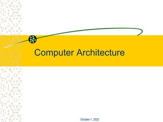 October 1, 2022
Computer Architecture
 
