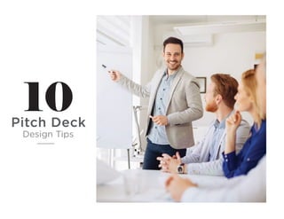 10Pitch Deck
Design Tips
 