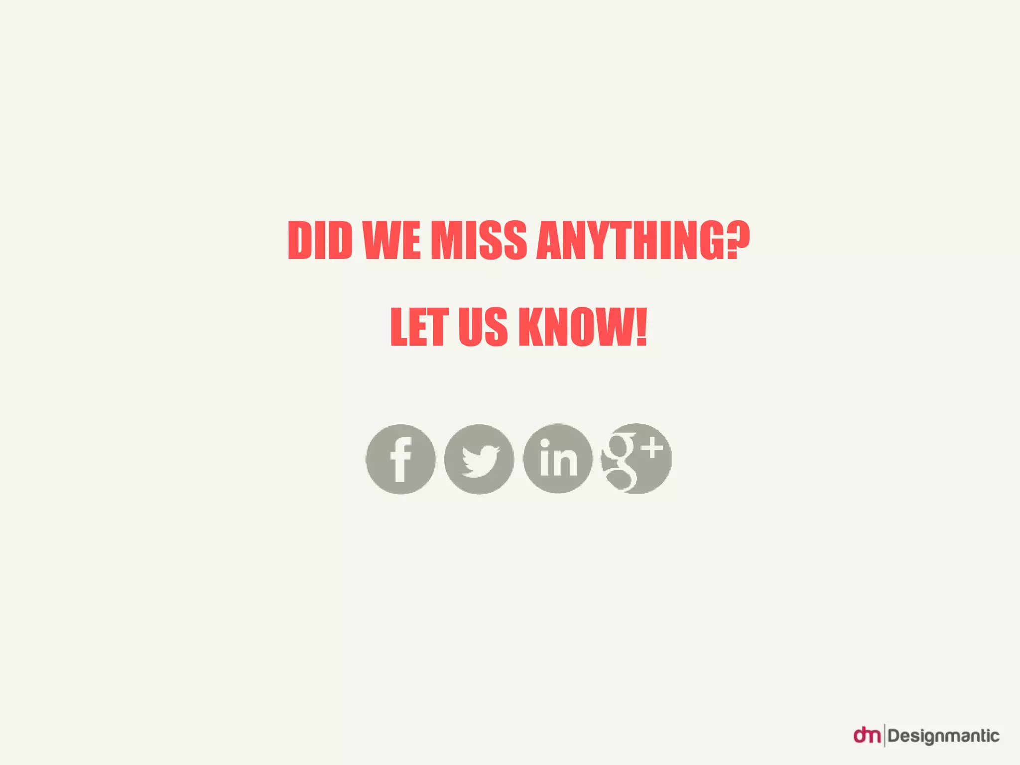 DID WE MISS ANYTHING?
LET US KNOW!
 