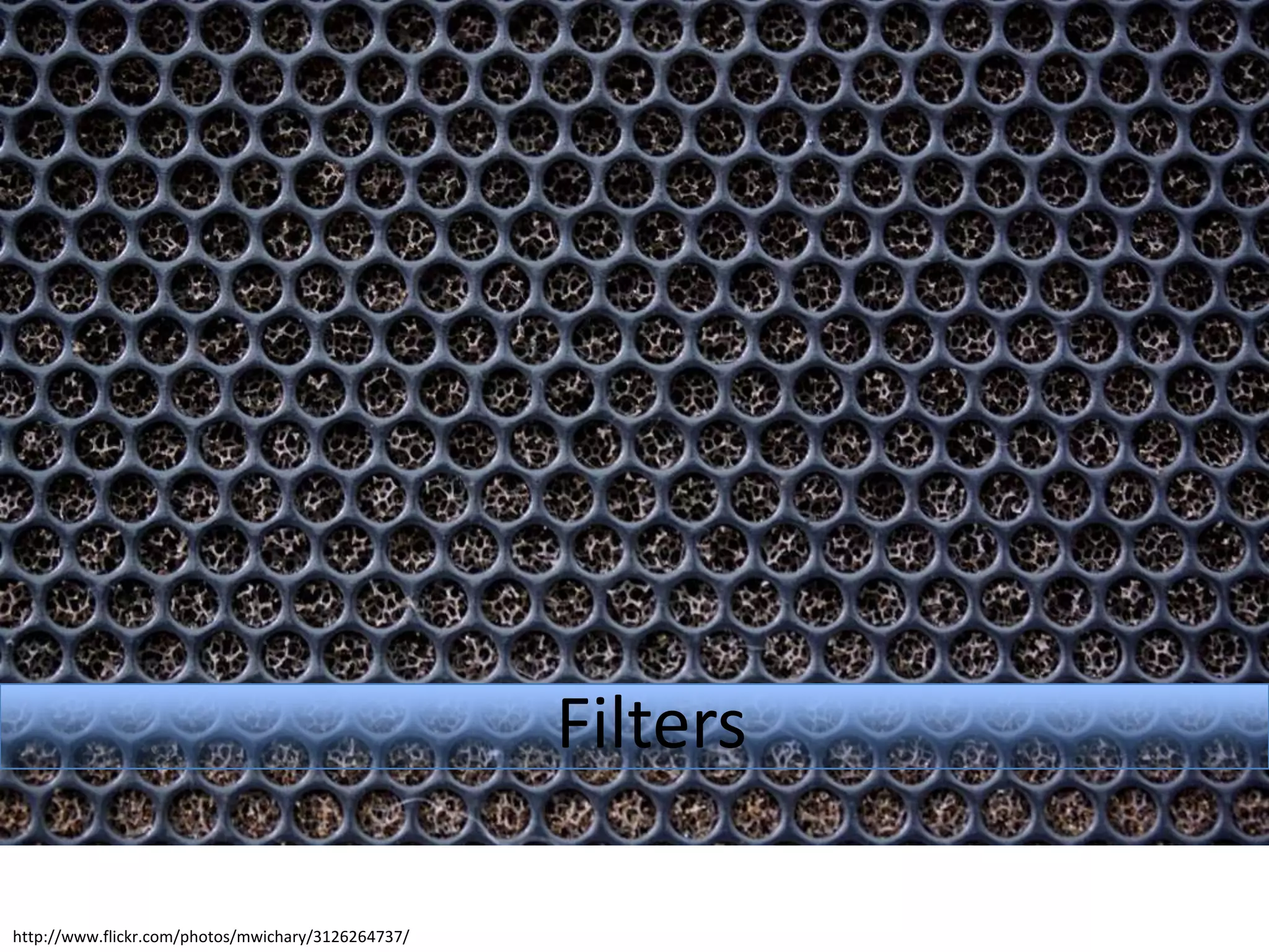 Filtershttp://www.flickr.com/photos/mwichary/3126264737/