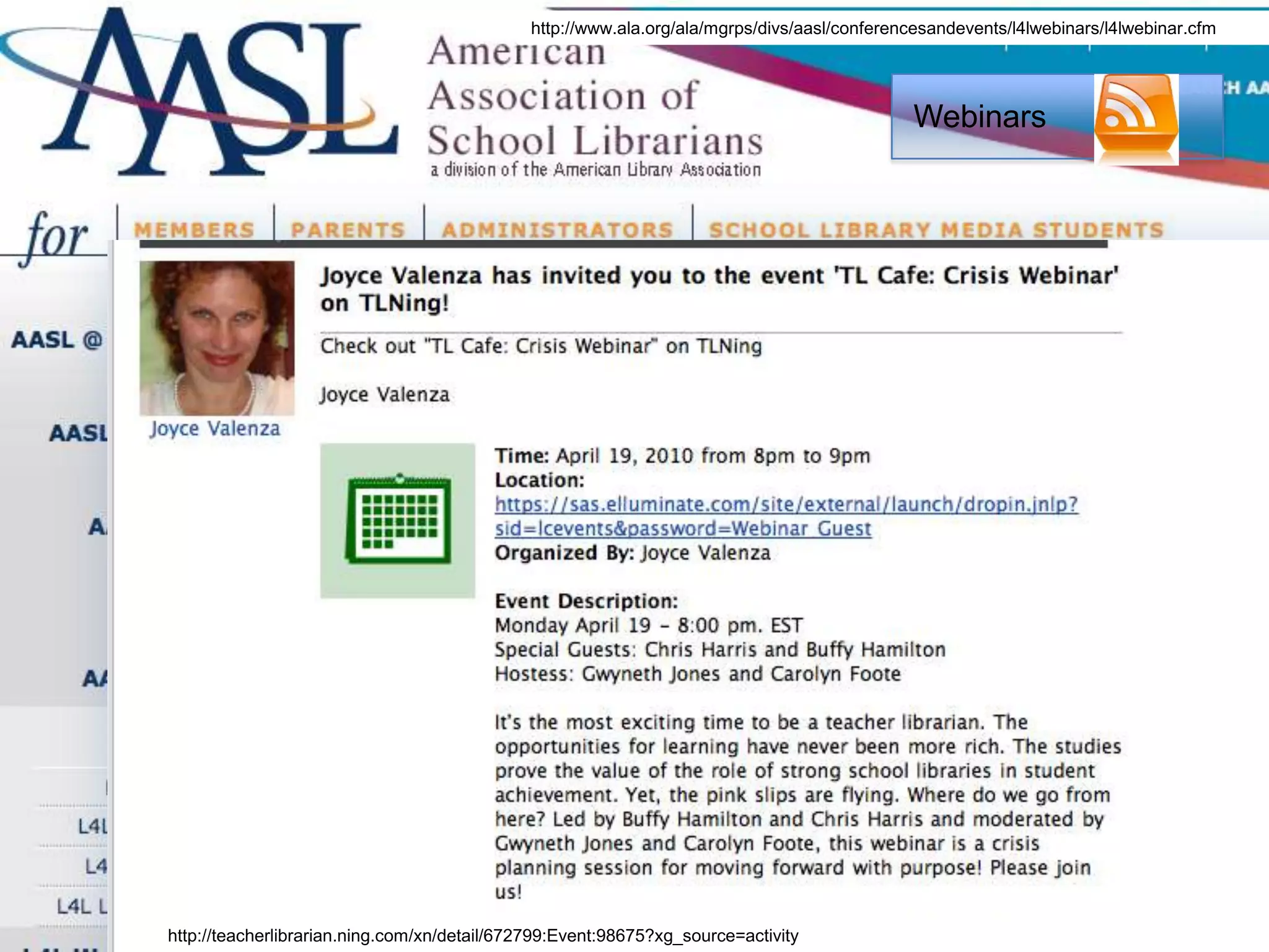 Webinarshttp://www.ala.org/ala/mgrps/divs/aasl/conferencesandevents/l4lwebinars/l4lwebinar.cfmhttp://teacherlibrarian.ning.com/xn/detail/672799:Event:98675?xg_source=activity