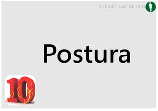 Instituto Isaac Martins




Postura
 