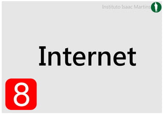 Instituto Isaac Martins




Internet
 