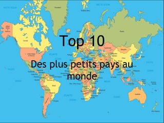 Top 10
Des plus petits pays au
        monde
 