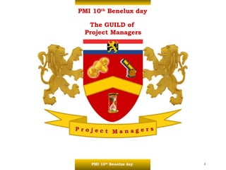 PMI 10 th  Benelux day The GUILD of  Project Managers 