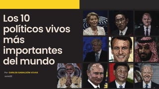 Los 10
políticos vivos
más
importantes
del mundo
Por CARLOS GABALDÓN VIVAS
Junio22
 