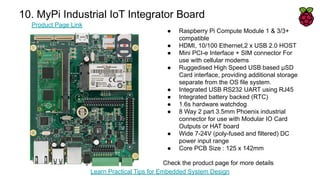 10. MyPi Industrial IoT Integrator Board
Product Page Link
Learn Practical Tips for Embedded System Design
● Raspberry Pi ...