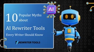 AI Rewriter Tools
Popular Myths
about
10
Every Writer Should Know
 