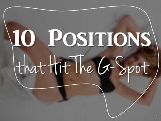 10 Positions
that Hit The G-Spot
1
 