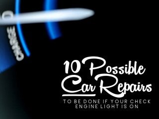 10 possible car repairs to be done if your check engine light is on