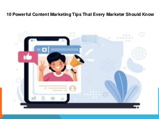 10 Powerful Content Marketing Tips That Every Marketer Should Know
 
