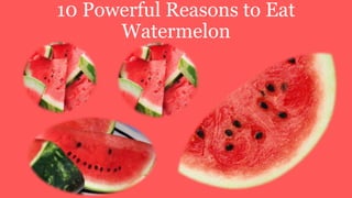 10 Powerful Reasons to Eat
Watermelon
 