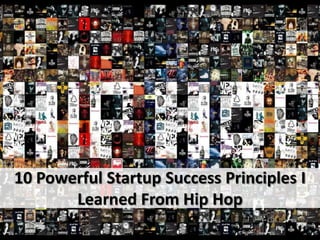 10 Powerful Startup Success Principles I
       Learned From Hip Hop
 