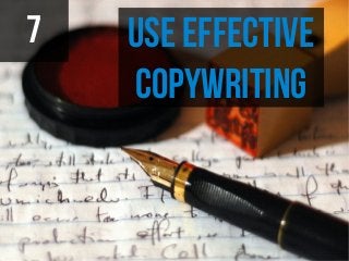 7   Use Effective
    Copywriting
 
