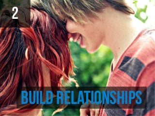 2



    Build Relationships
 