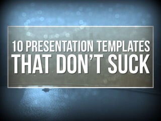 10 Presentation Templates That Don’t Suck
 