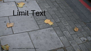 Limit Text
source: Nicholas Nova: https://flic.kr/p/7bPK1F
 