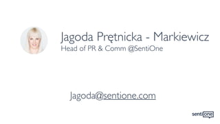 Jagoda Prętnicka - Markiewicz
Head of PR & Comm @SentiOne
Jagoda@sentione.com
 