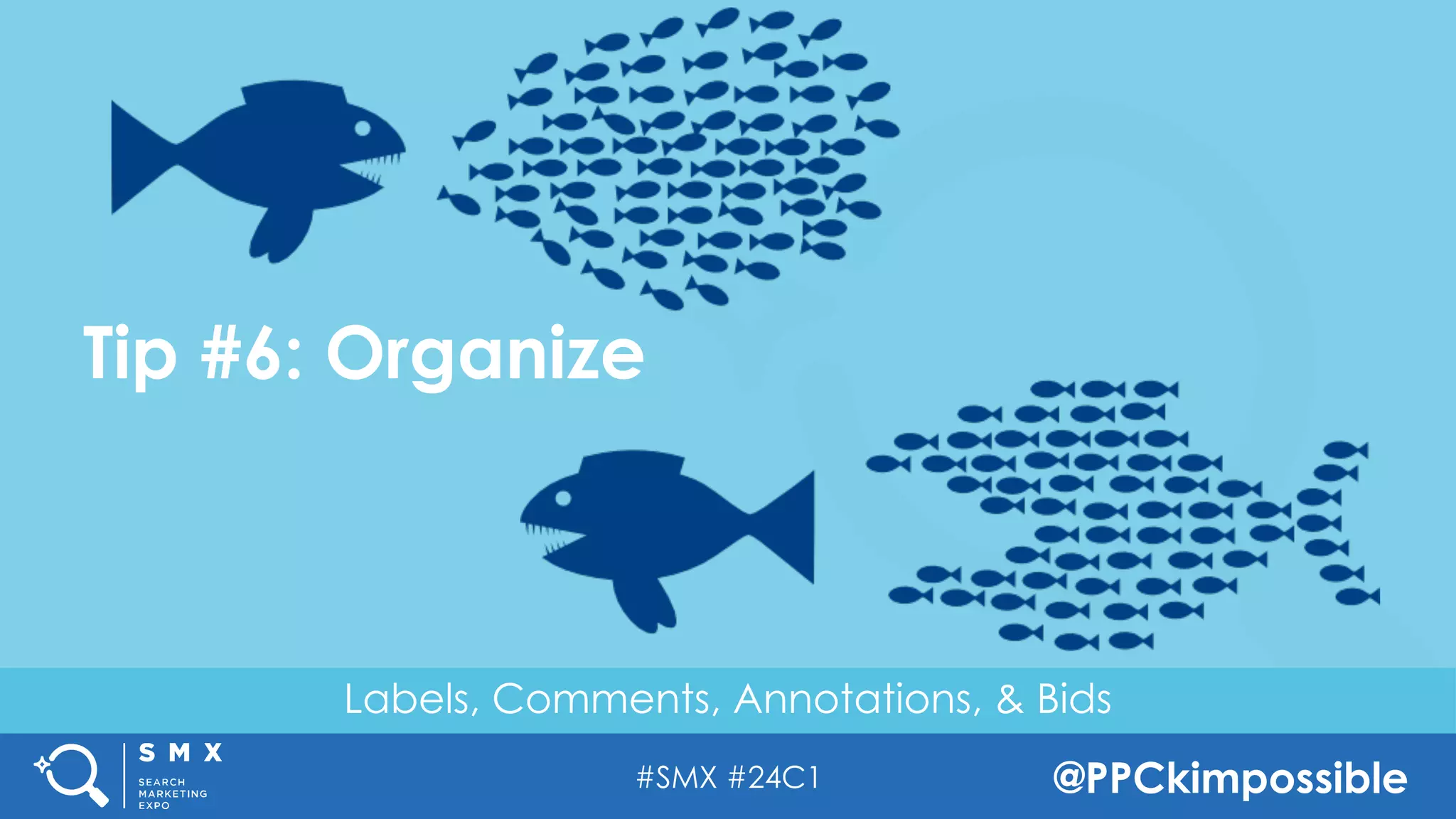 #SMX #24C1 @PPCkimpossible
Labels, Comments, Annotations, & Bids
Tip #6: Organize
 