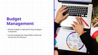 Budget
Management
• Allocate budgets to high-performing campaigns
or keywords.
• Use bid strategies like Target ROAS or Maximize
Conversions for efficiency.
HOME ABOUT US SERVICE
 