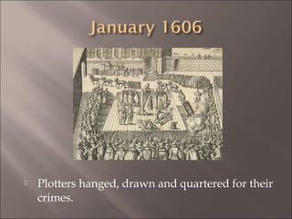 

Plotters hanged, drawn and quartered for their
crimes.

 