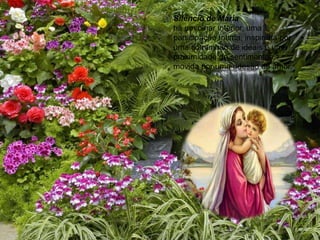 Silêncio de Maria
há um olhar interior, uma
participação íntima, inspirada por
uma comunhão de ideais e uma
proximidade de sentimentos,
movida por uma adesão de amor.
 