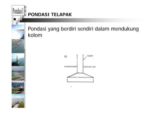 PONDASI TELAPAK
Pondasi yang berdiri sendiri dalam mendukungy g g
kolom
 