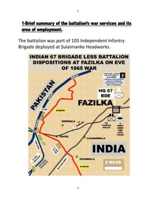 2
2
The battalion was part of 105 Independent Infantry
Brigade deployed at Sulaimanke Headworks.
 