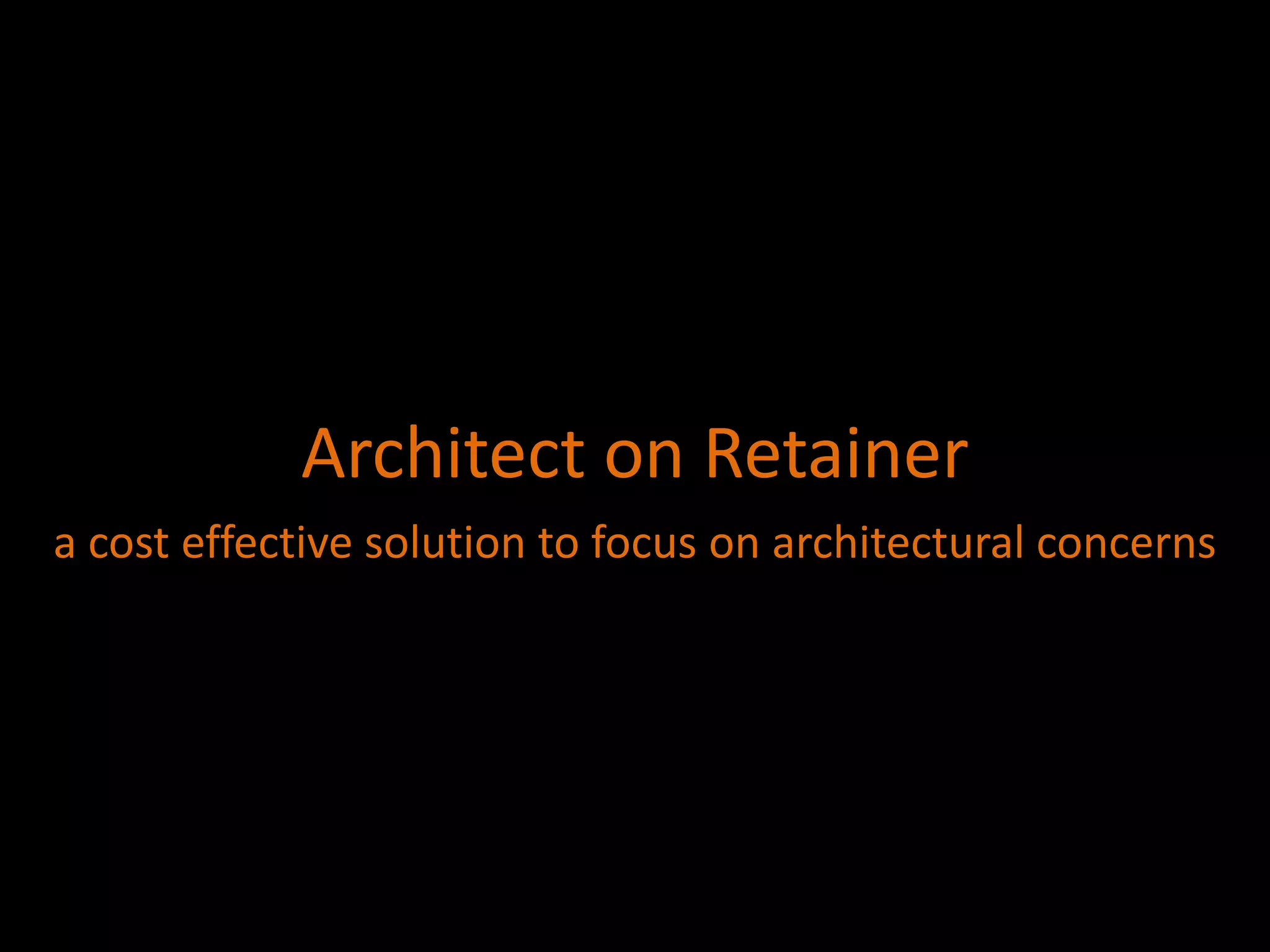 Architect on Retainera cost effective solution to focus on architectural concerns