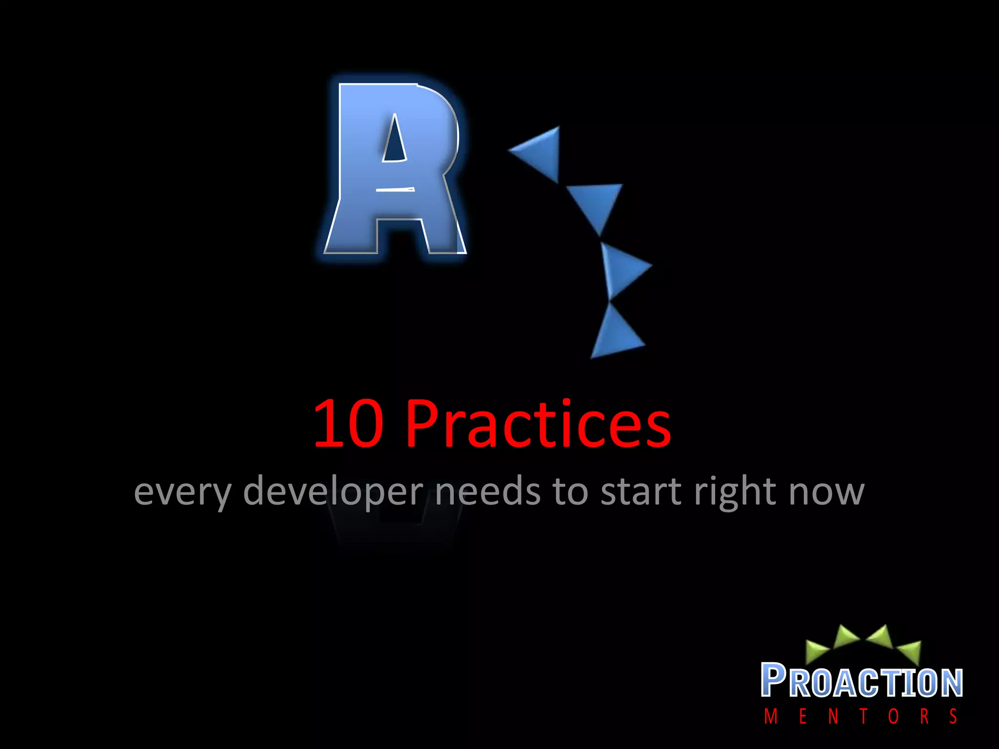 10 Practicesevery developer needs to start right now