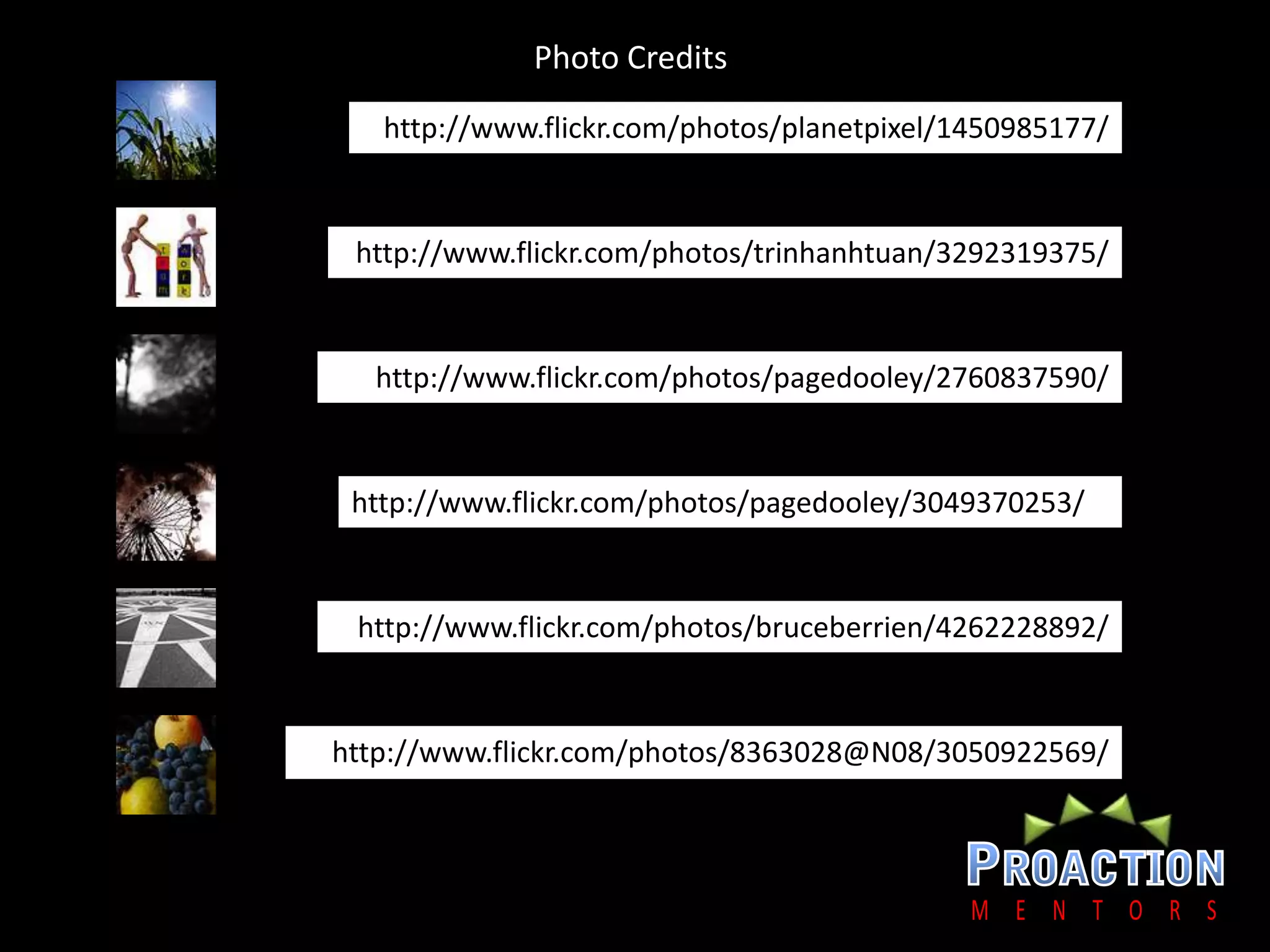 Photo Credits.http://www.flickr.com/photos/planetpixel/1450985177/http://www.flickr.com/photos/trinhanhtuan/3292319375/http://www.flickr.com/photos/pagedooley/2760837590/http://www.flickr.com/photos/pagedooley/3049370253/http://www.flickr.com/photos/bruceberrien/4262228892/http://www.flickr.com/photos/8363028@N08/3050922569/