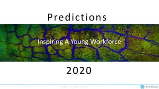 2 0 2 0 P r e d i c t i o n s
Predictions
2020
Inspiring A Young Workforce
 