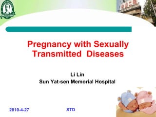 Pregnancy with Sexually Transmitted  Diseases Li Lin Sun Yat-sen Memorial Hospital 