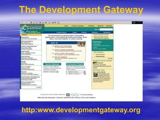 The Development Gateway
http:www.developmentgateway.org
 