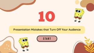 Presentation Mistakes that Turn Off Your Audience
10
 