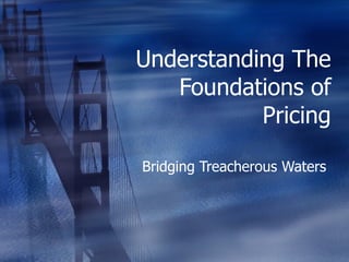 Understanding The Foundations of Pricing Bridging Treacherous Waters   