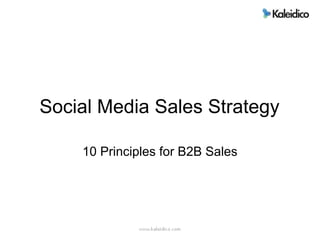 Social Media Sales Strategy

    10 Principles for B2B Sales
 