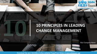 10 PRINCIPLES IN LEADING
CHANGE MANAGEMENT
Your Company Name
 