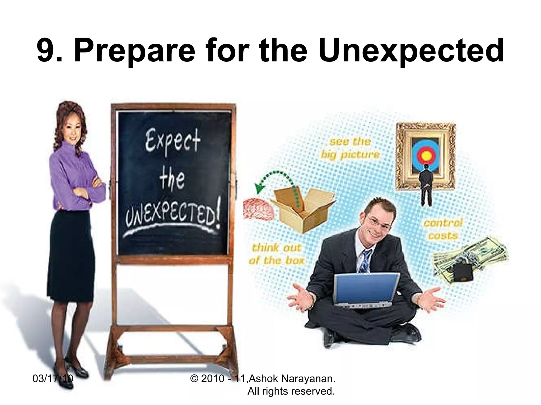 9. Prepare for the Unexpected   03/17/10 © 2010 - 11,Ashok Narayanan.  All rights reserved. 